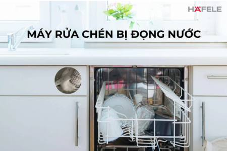 MÁY RỬA CHÉN BỊ ĐỌNG NƯỚC: NGUYÊN NHÂN VÀ GIẢI PHÁP XỬ LÝ TRIỆT ĐỂ
