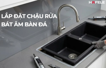HƯỚNG DẪN LẮP ĐẶT CHẬU RỬA BÁT ÂM BÀN ĐÁ TẠI NHÀ ĐƠN GIẢN