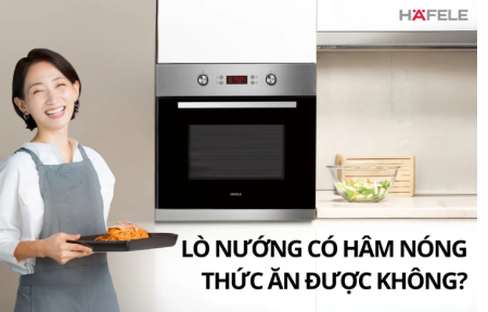 LÒ NƯỚNG CÓ HÂM NÓNG THỨC ĂN ĐƯỢC KHÔNG? CẦN LƯU Ý GÌ?