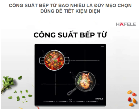 CÔNG SUẤT BẾP TỪ BAO NHIÊU LÀ ĐỦ? MẸO CHỌN ĐÚNG ĐỂ TIẾT KIỆM ĐIỆN